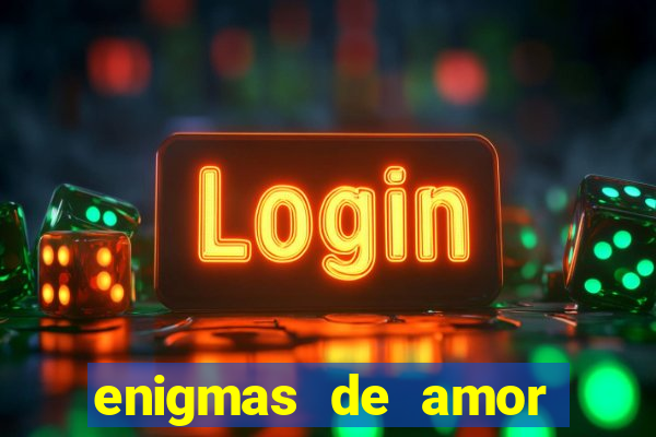 enigmas de amor para decifrar